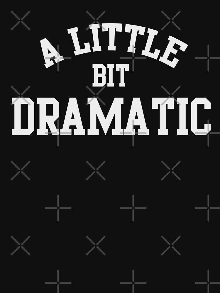 A Little bit DRAMATIC by ThingsShop