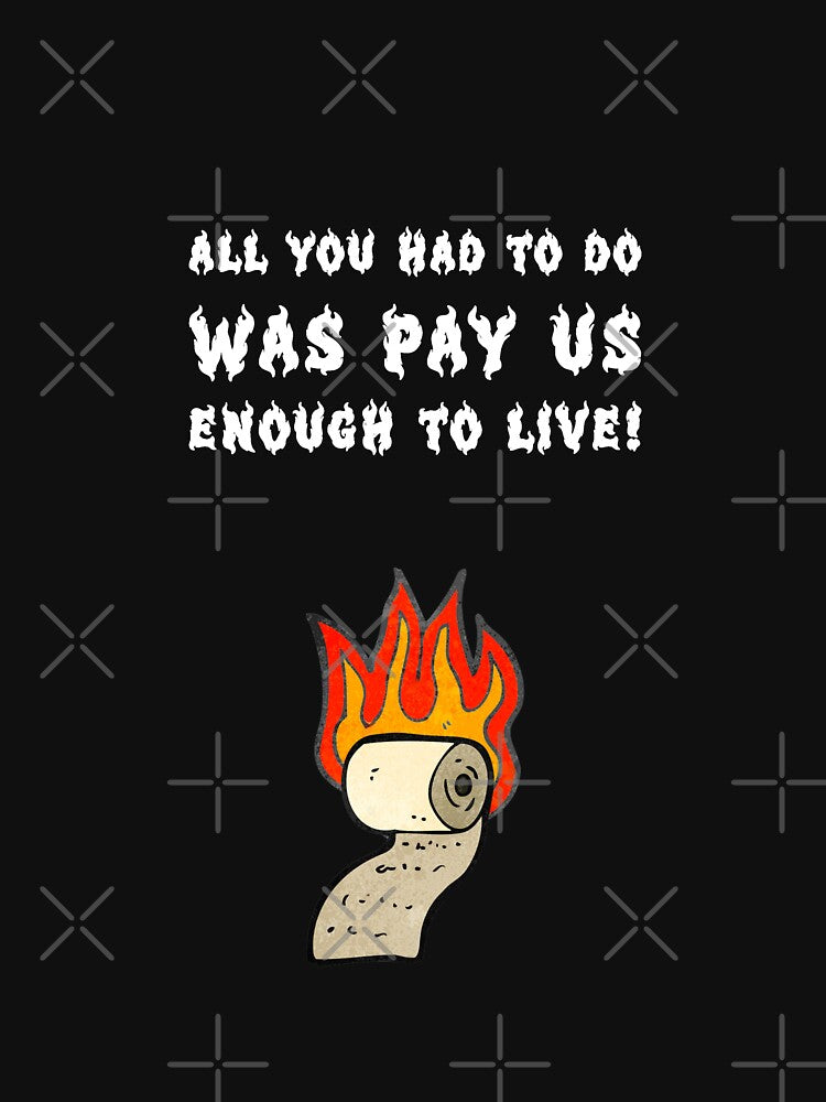 Pay Us Enough To Live – Anti Work Statement by FrandWeb Graphics