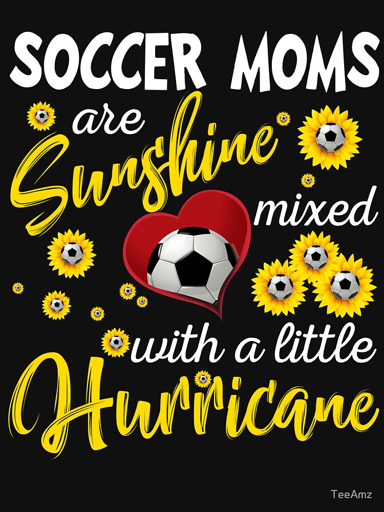 Soccer Moms Are Sunshine Mixed With A Little Hurricane Tee by TeeAmz