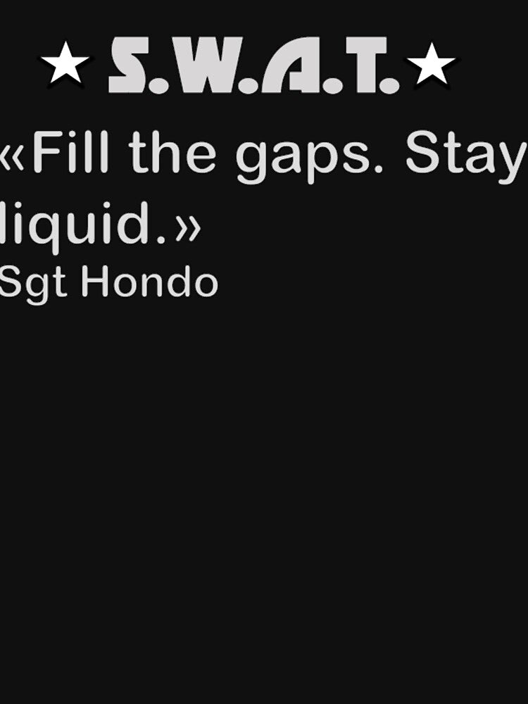 S.W.A.T. Fill The Gaps. Stay Liquid. Hondo by ALICEROBRTS