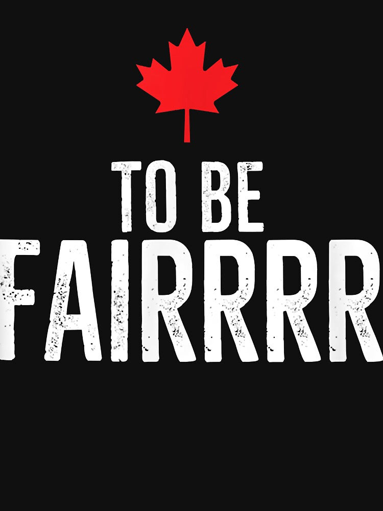 To Be Fairrrr Fair Canada Canadian Maple Leaf Letterkenny by Evrard122344