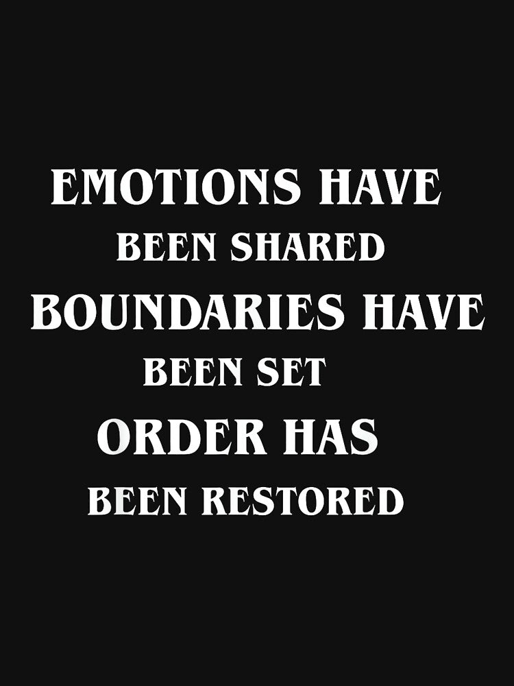 Emotions Have Been Shared Boundaries Have Been Set Order by PatriciaIHensle