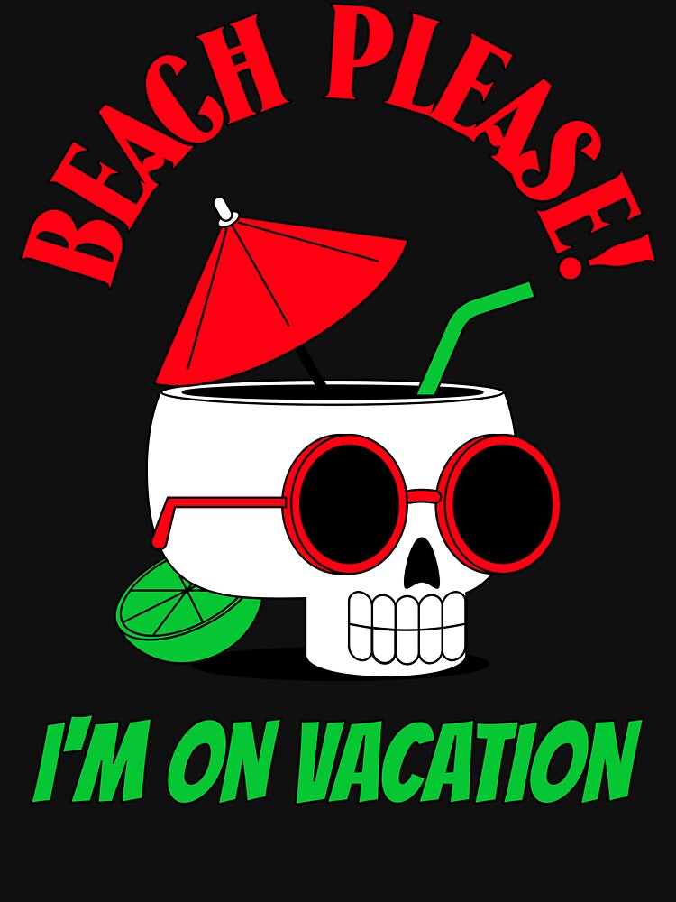BEACH PLEASE! I'M ON VACATION by MJ96-PRO