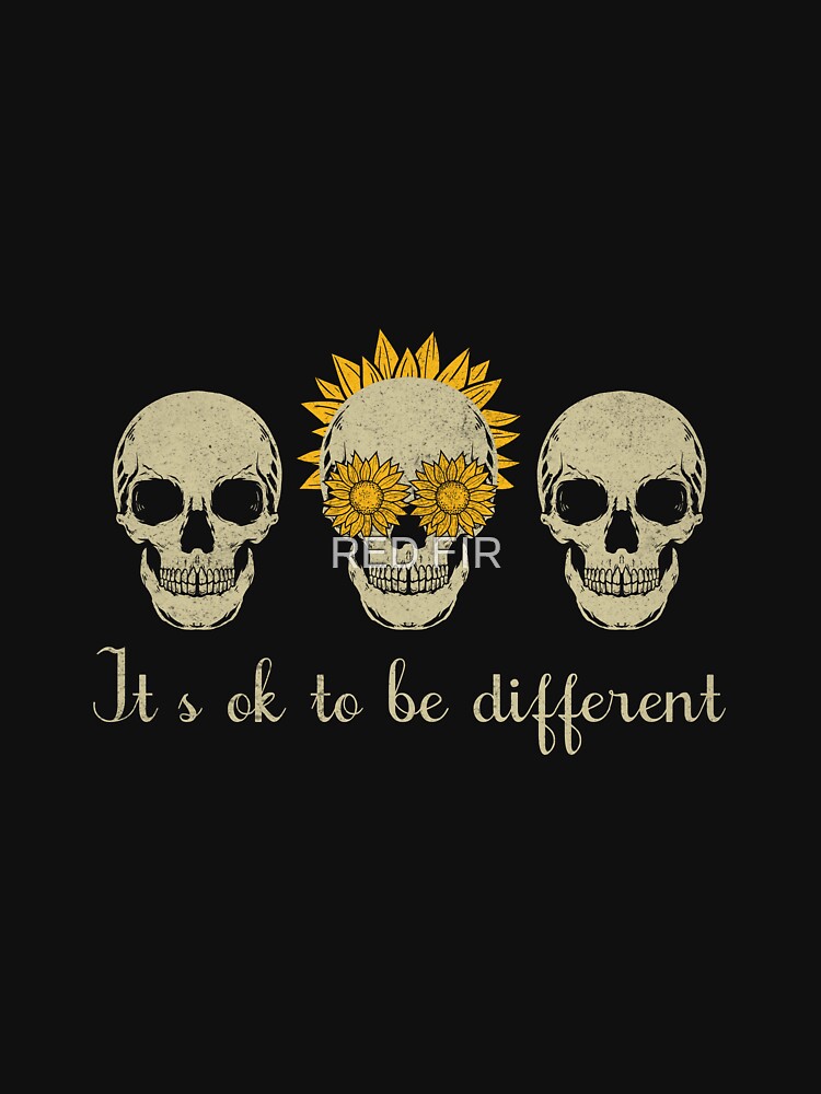 It Is Ok To Be Different by RED FIR