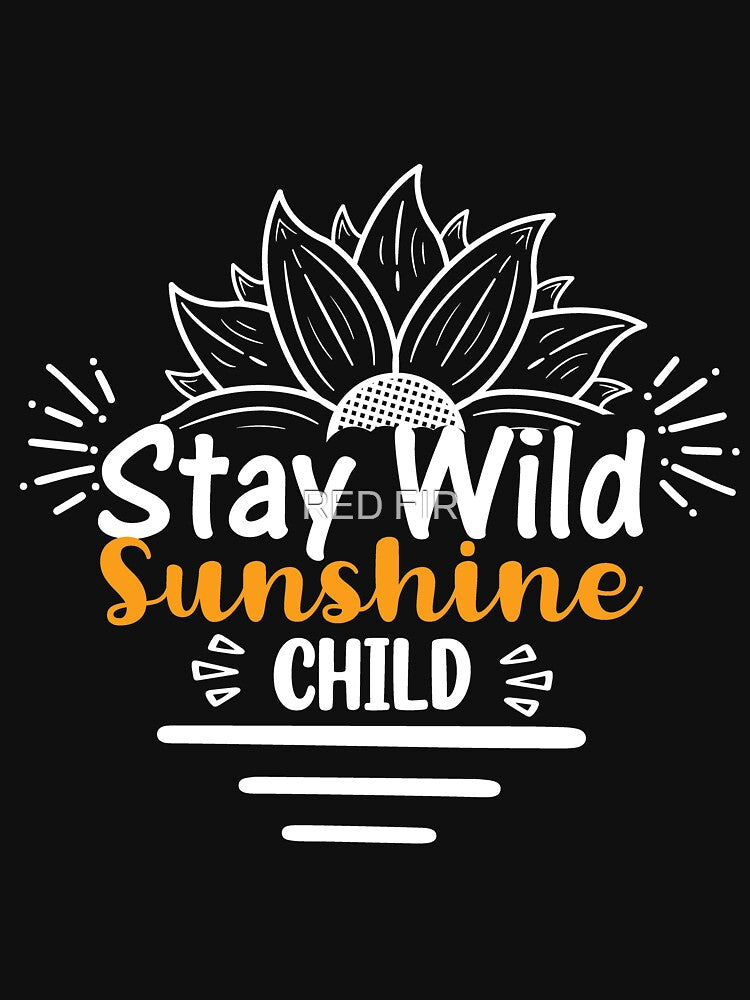 Stay Wild Sunshine Child by RED FIR