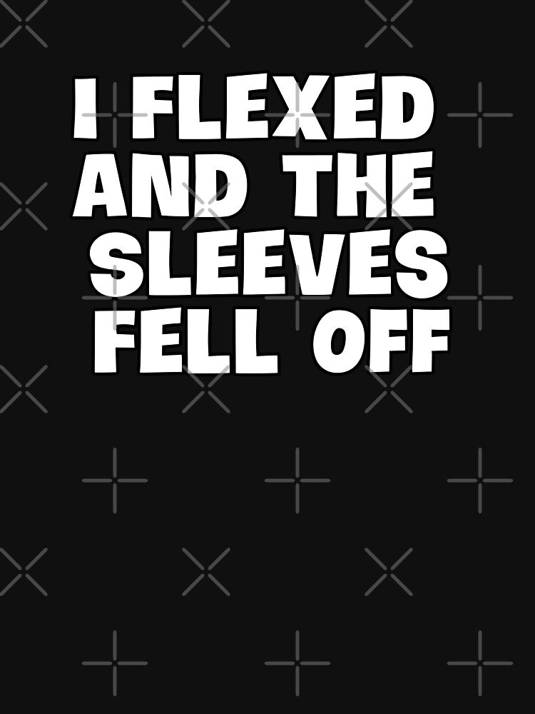 I Flexed and The Sleeves Fell Off funny gym workout by sanartstudio