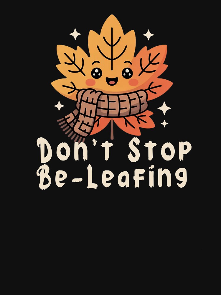 Cute Autumn Leaf Pun - Don’t Stop Be-Leafing Funny Fall Quote Illustration by ILYASSE1