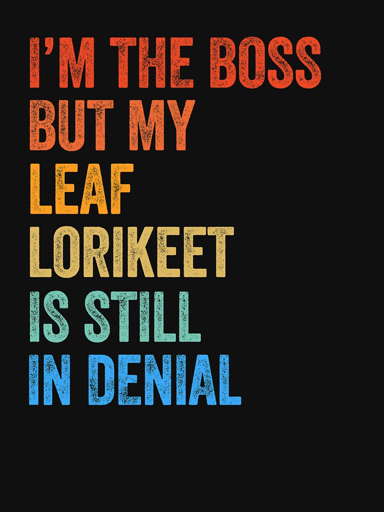 I'm The Boss But My Leaf Lorikeet Is Still In Denial by LADistrictGarb