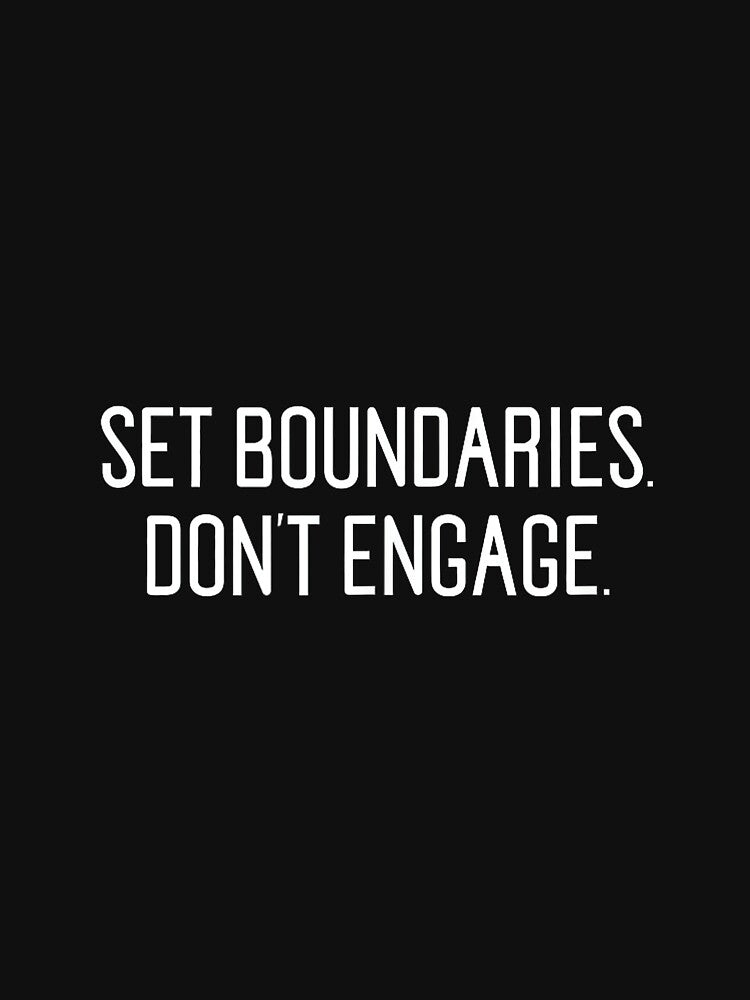 SET BOUNDARIES. DON'T ENGAGE Tee Shirt healthy boundaries by PatriciaIHensle