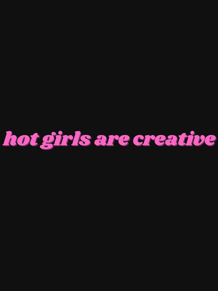 hot girls are creative, pink by ChiWellness Shop