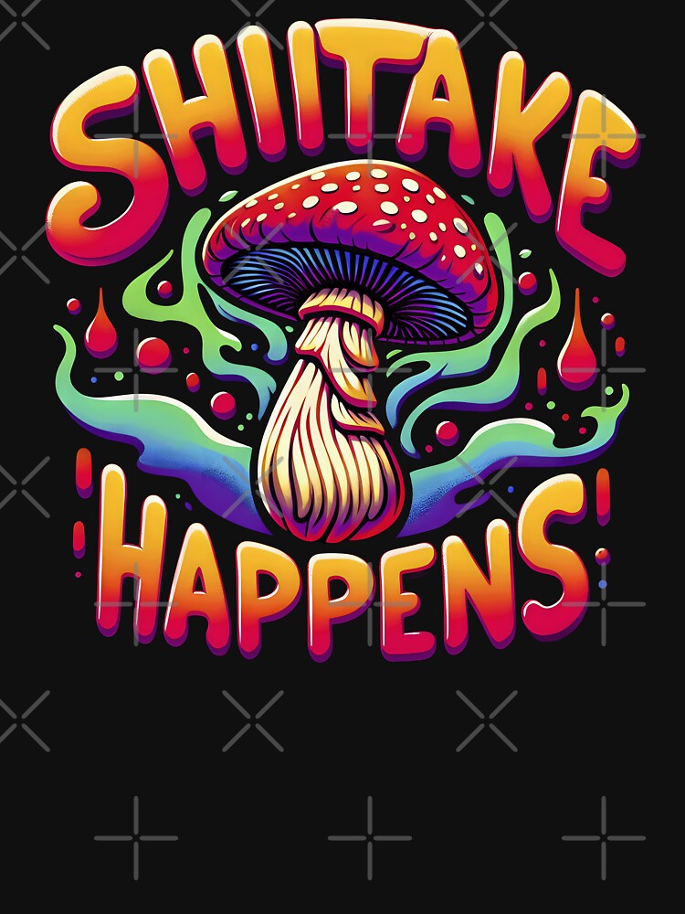 Shiitake Happens - Funny Mushroom Lover by Urban-Alien