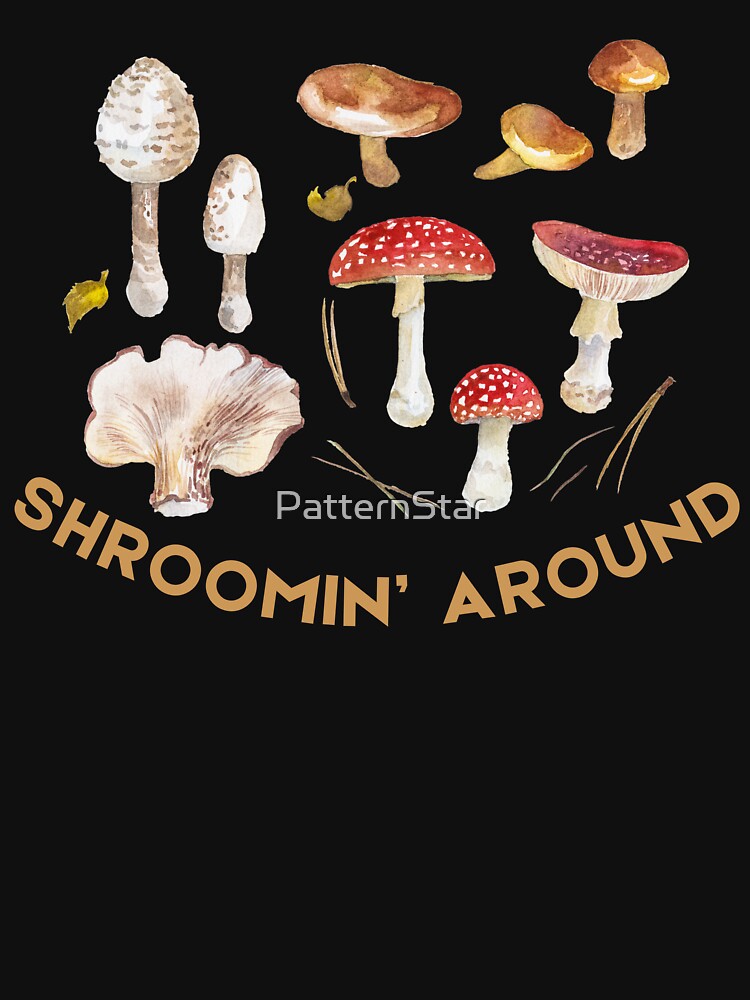 “SHROOMIN' AROUND” Funny Forager T-Shirt – Mushroom Hunting Humor by PatternStar