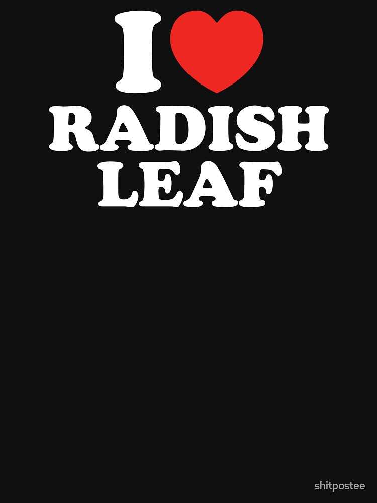 I Love Radish Leaf by shitpostee