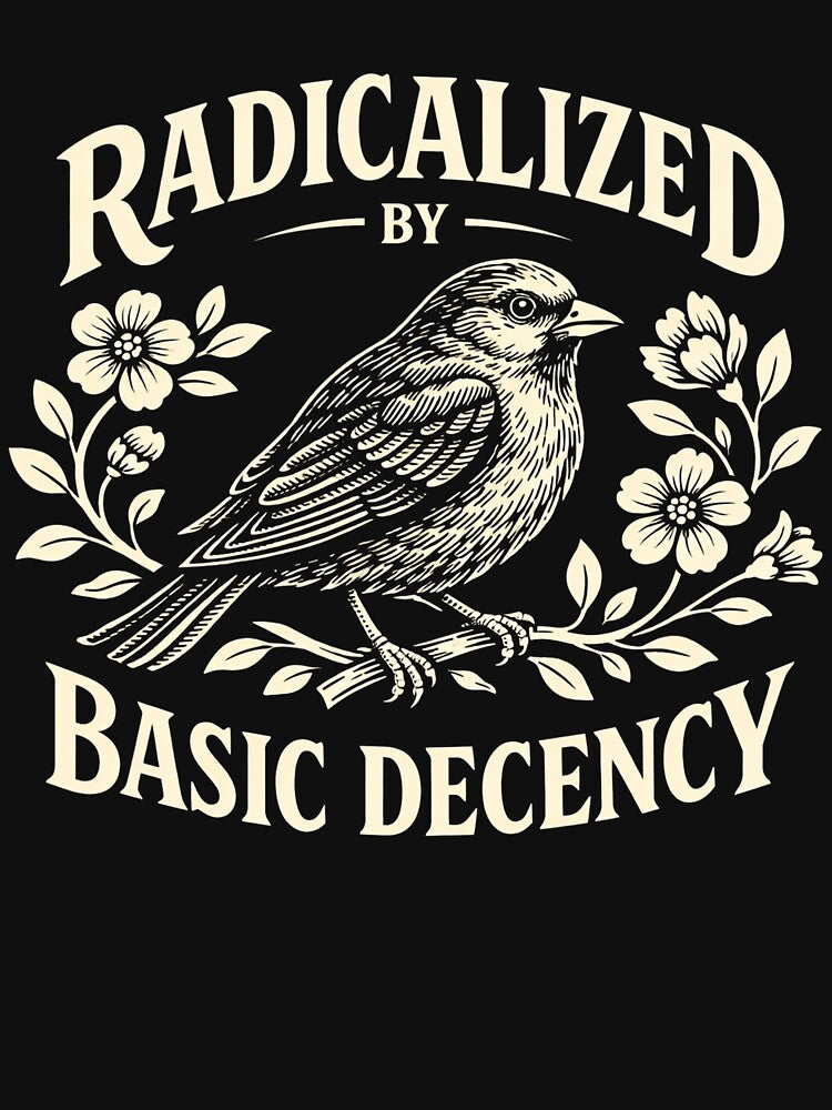 Radicalized by Basic Decency Floral by Kladhadredo