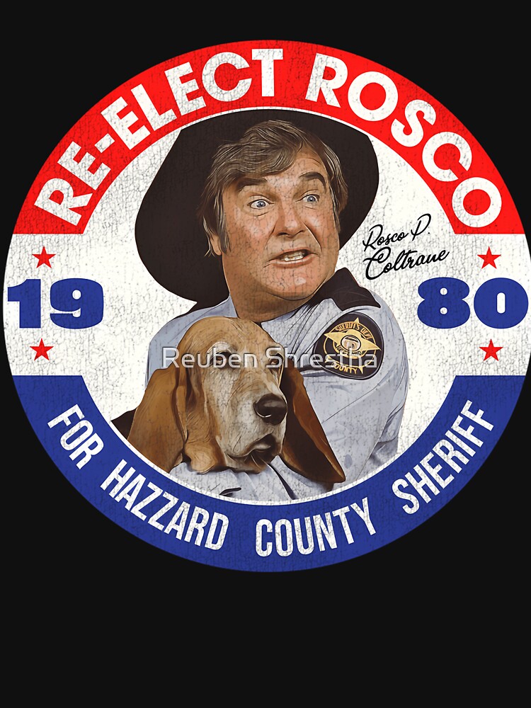 Re-Elect Rosco P. Coltrane For Sheriff by Reuben Shrestha