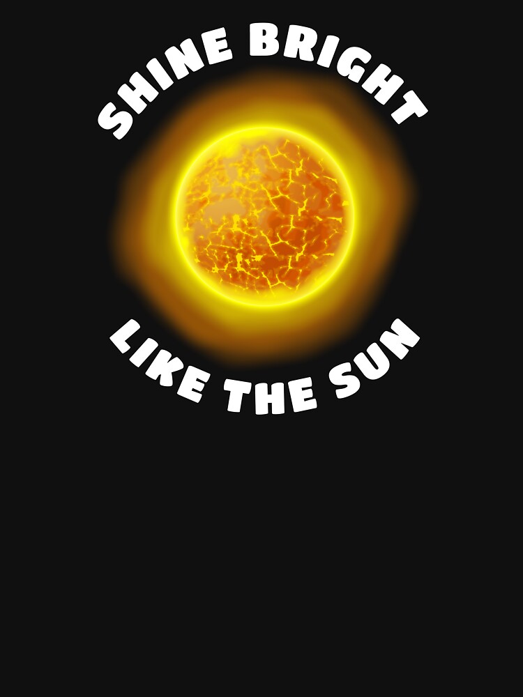 Shine Bright Like The Sun | Realistic Sun Astronomy Solar Star by Teenker
