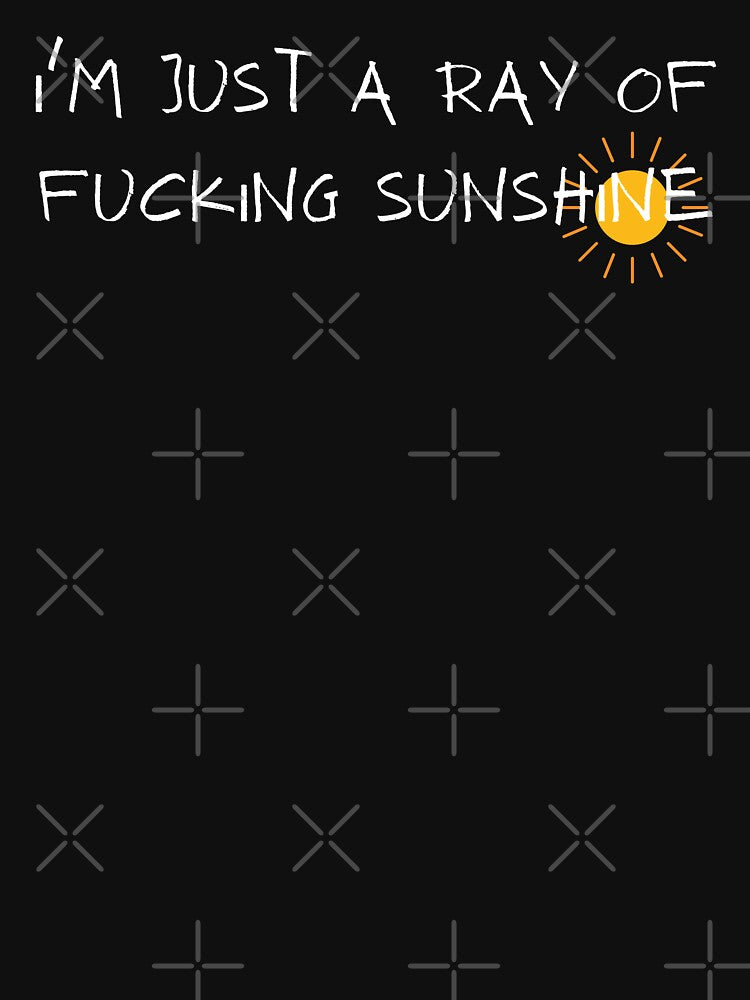 I'm Just a Ray of Fucking Sunshine Funny Sarcastic by Eriksonshop