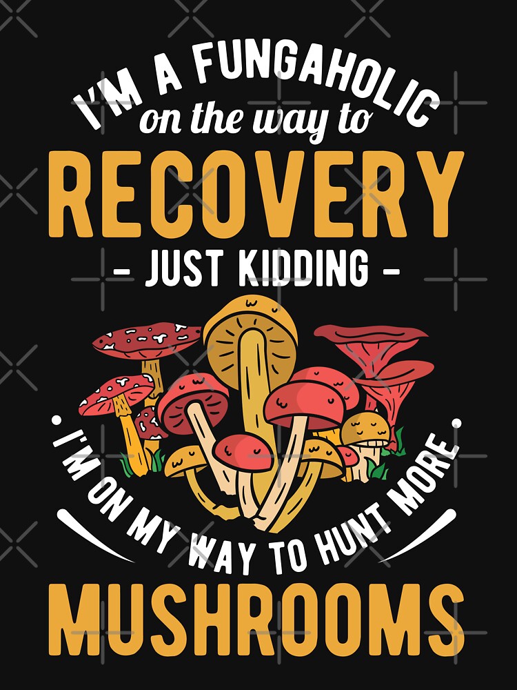 I'm A Fungaholic On The Way To Recovery Hunting Mushroom T-shirt by kdllama