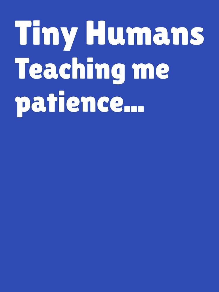 Funny Toddler Mom Shirt – Tiny Humans Teaching Me Patience by SarcasmFuel