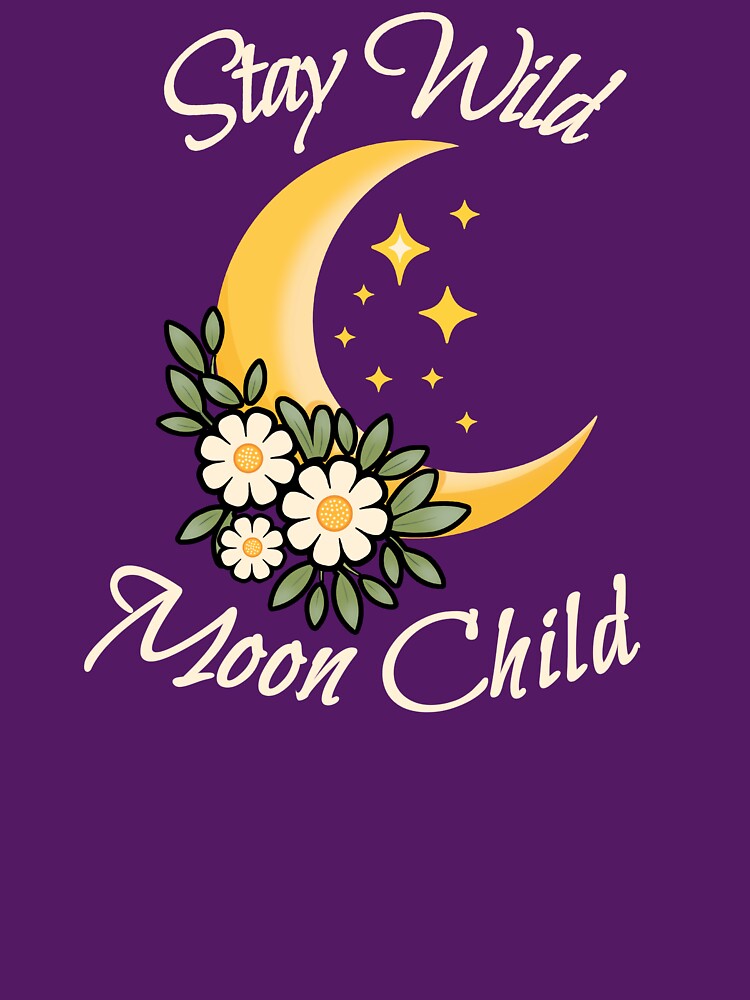 Stay Wild Moon Child Celestial Moon by RitaRuni1992