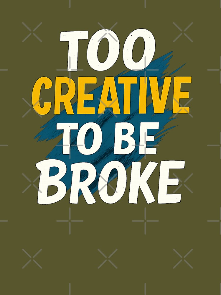 Too Creative To Be Broke – Creative Motivation Quote Typography Design by CosyCornerLab