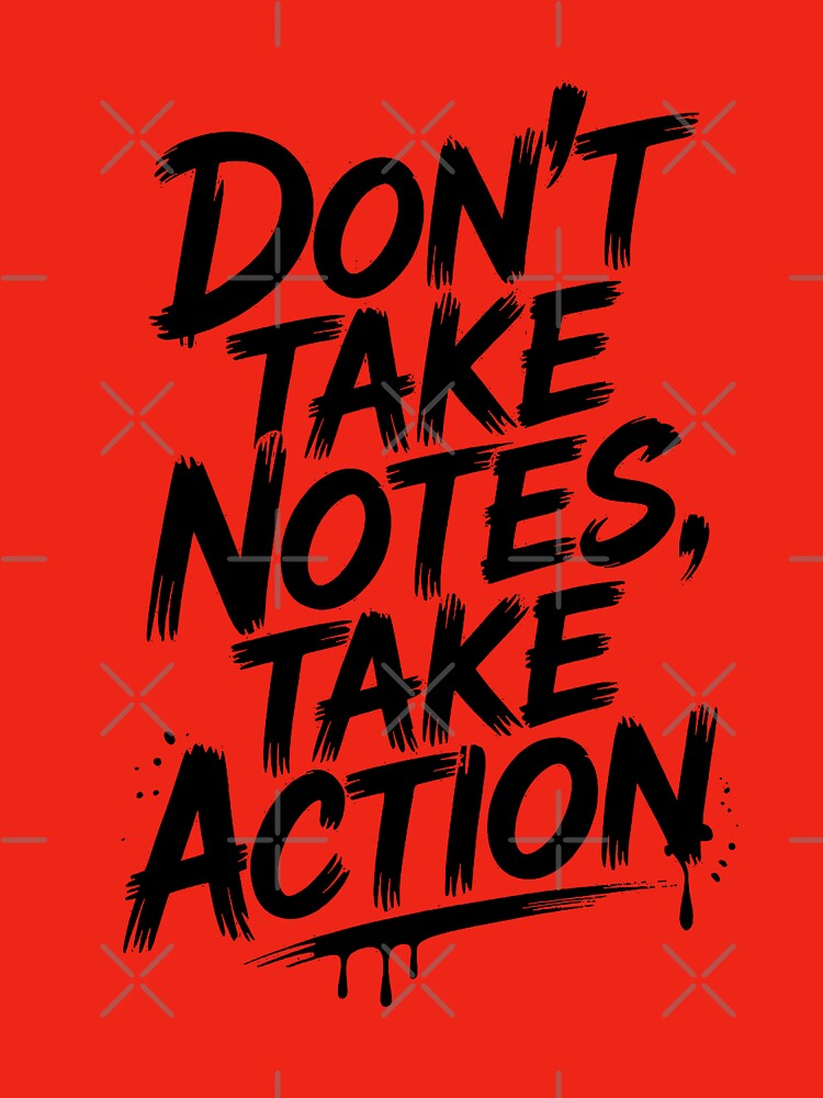 Motivational Quote - Don't Take Notes Take Action by AI-Innovators