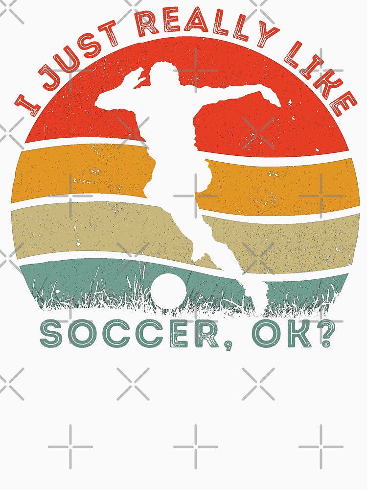 I Just Really Like Soccer, OK? Vintage Soccer Passion Gifts by SkymarArt