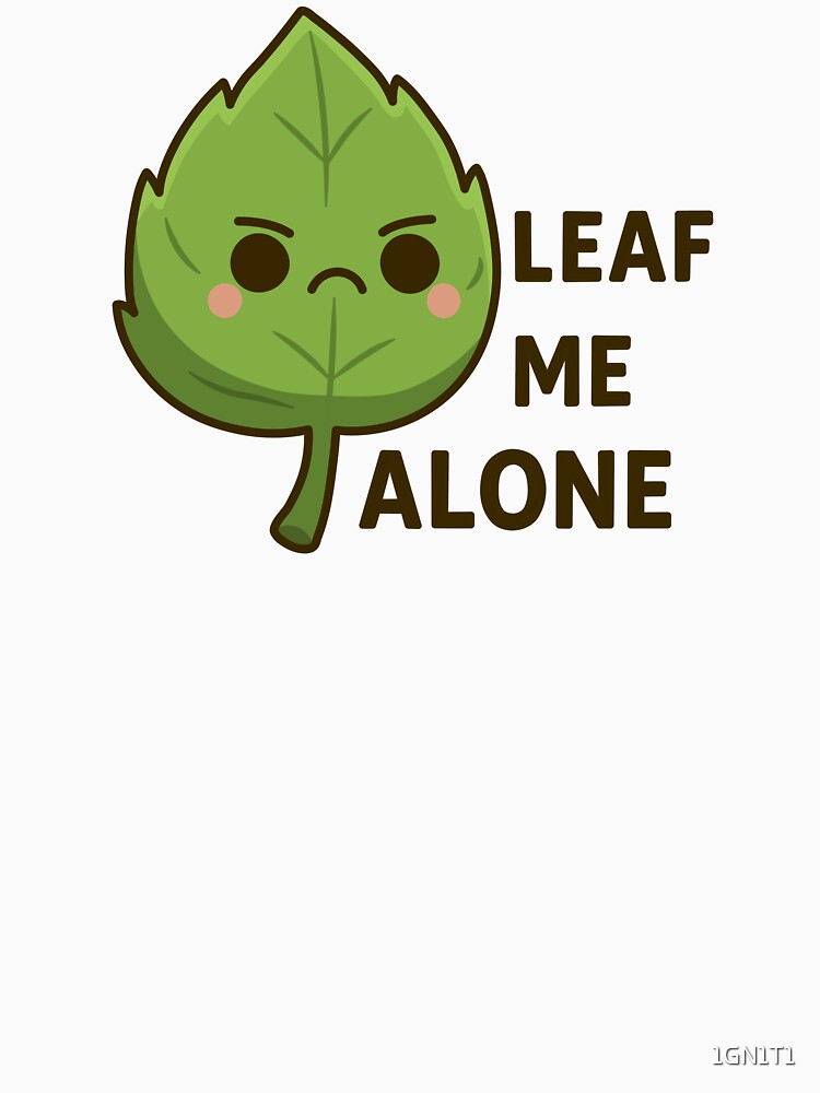 Leaf Me Alone Gardening Humor by 1GN1T1