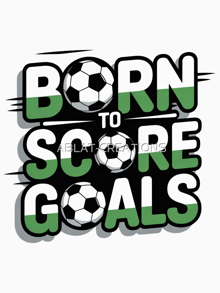 Born to Score Goals Football T-Shirt – Soccer Lover Typography Design, Athlete Motivation Graphic Tee by ABLAT-CREATIONS