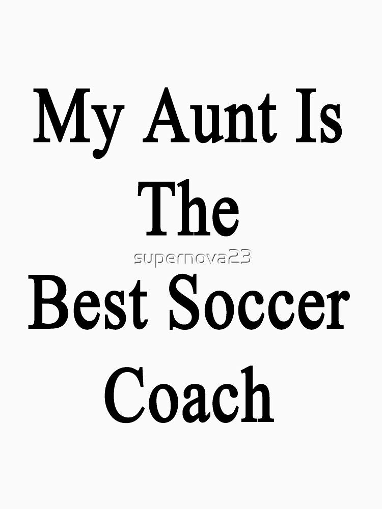My Aunt Is The Best Soccer Coach by supernova23