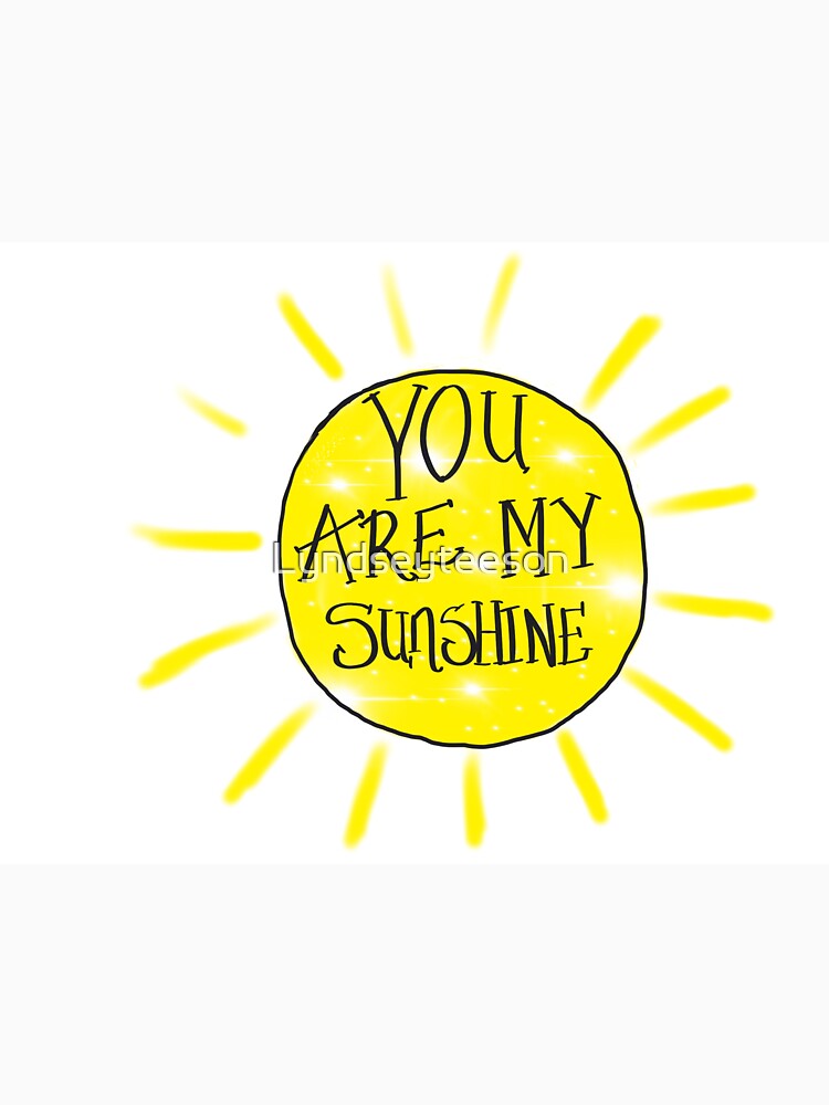 You are my sunshine by Lyndseyteeson