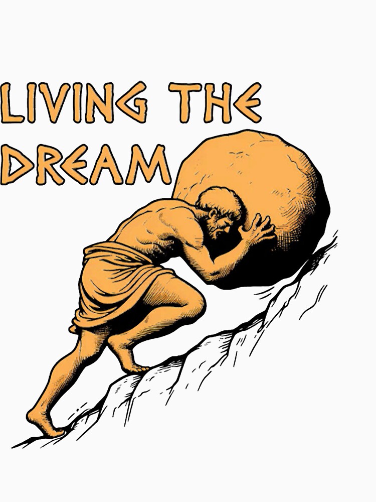 Living The Dream Sisyphus Greek Mythologys by Artware-Designs