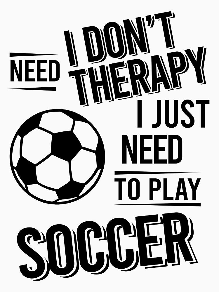 I don't need therapy i just need to play Soccer by Vanthuandesign