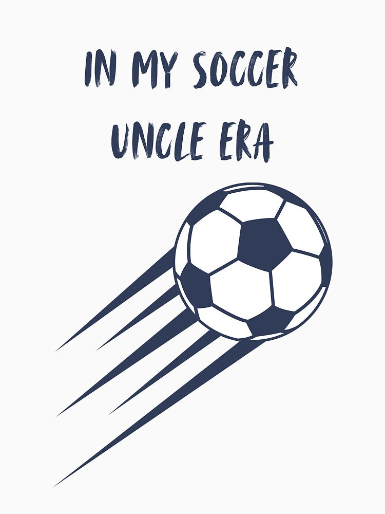 In My Soccer Uncle Era by Rogue Hearts Designs