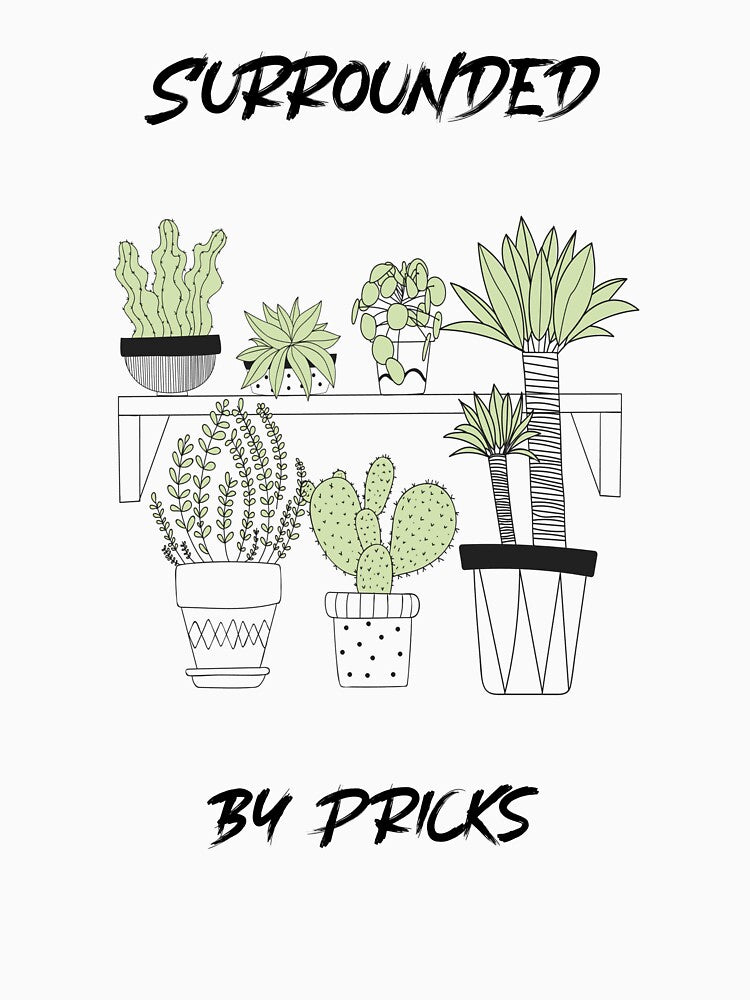 Surrounded by Pricks Cactus Tshirt by Maria Tanner Designs