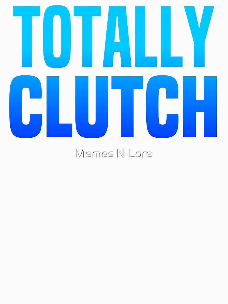 Totally Clutch Blue Typography by Memes N Lore