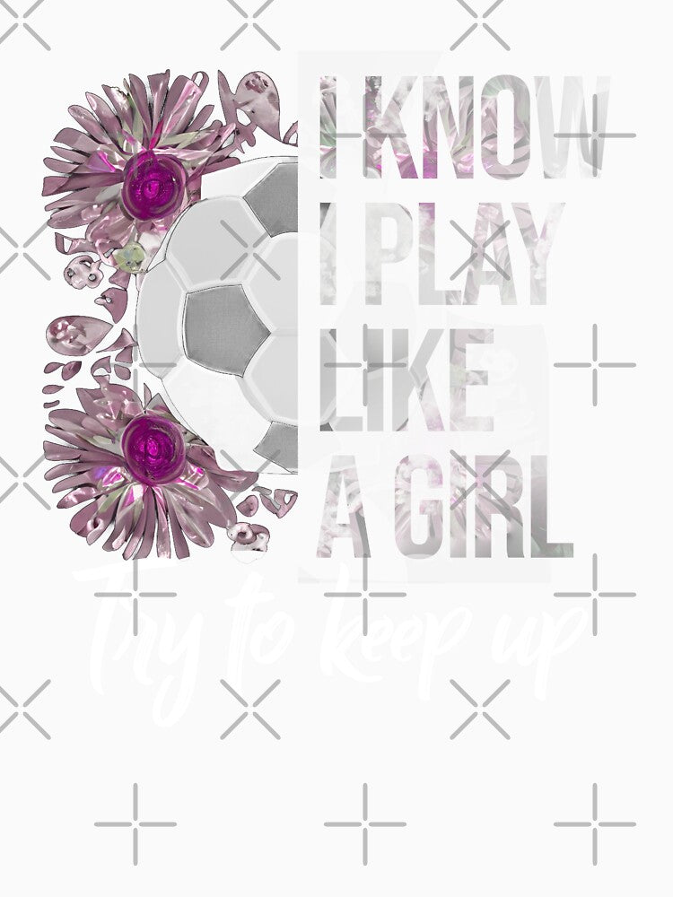 I Know I Play Like a Girl - Soccer Typography by Ridaelb