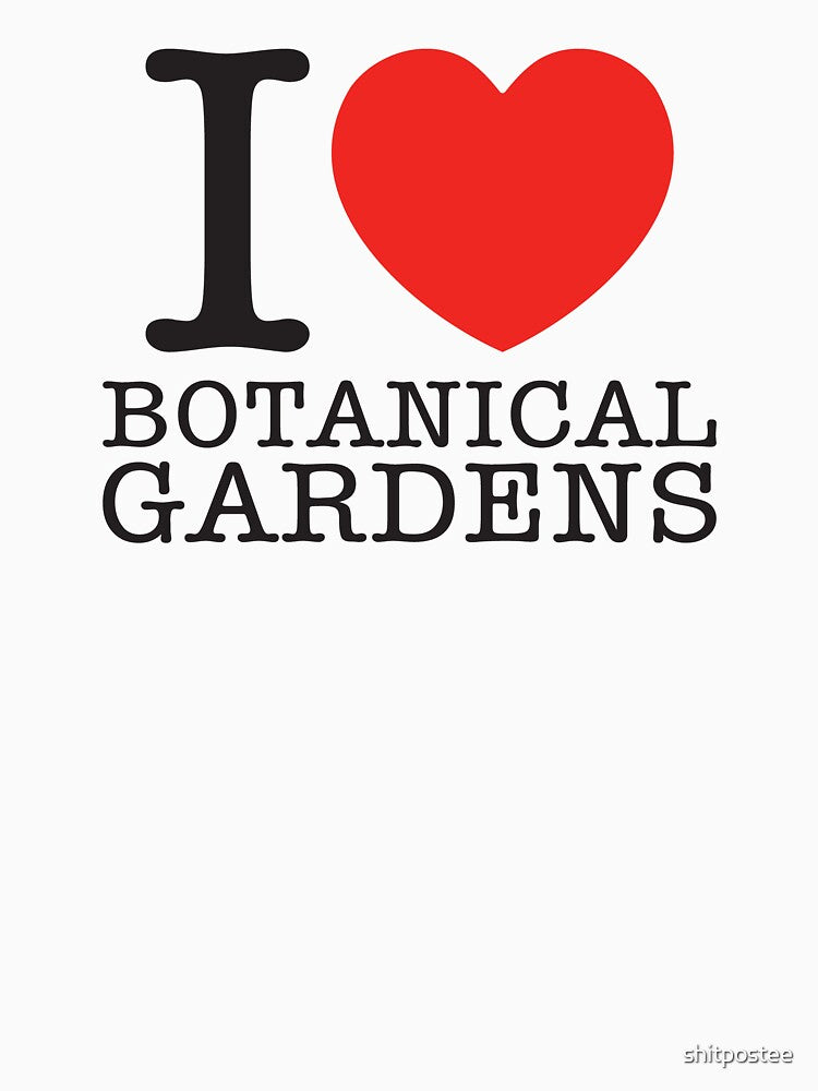 I Love Botanical Gardens by shitpostee