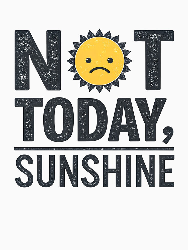 Not Today, Sunshine – Minimalist Grumpy Sun Typography Humor Design by VividOrganica