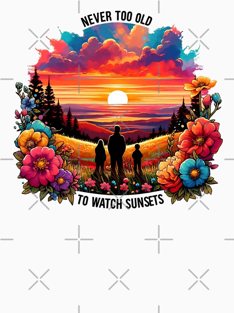 Never Too Old To Watch Sunsets Together by SportsT-Shirts