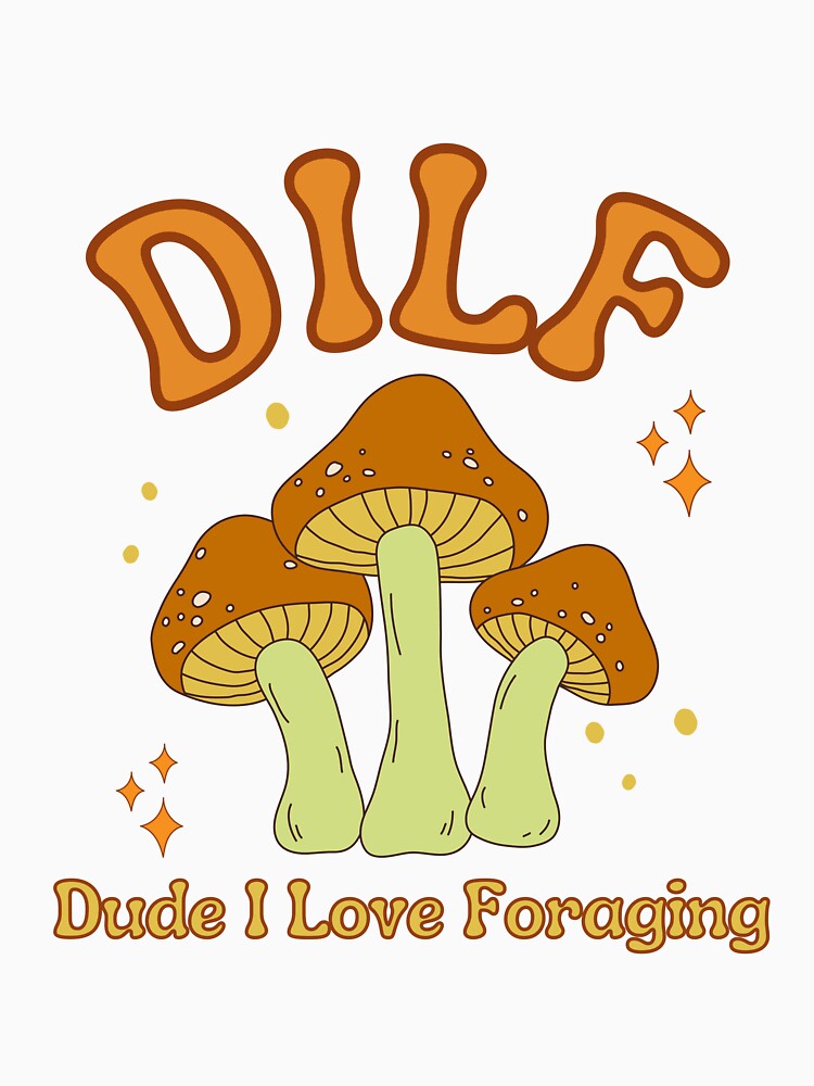 DILF Dude I Love Foraging by LiToDesignCo