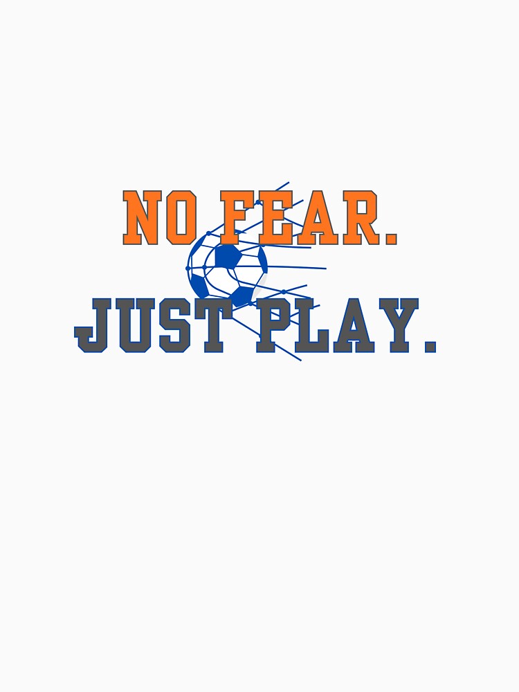 Soccer Motivation - No Fear Just Play Minimalist Design by LoudVictory