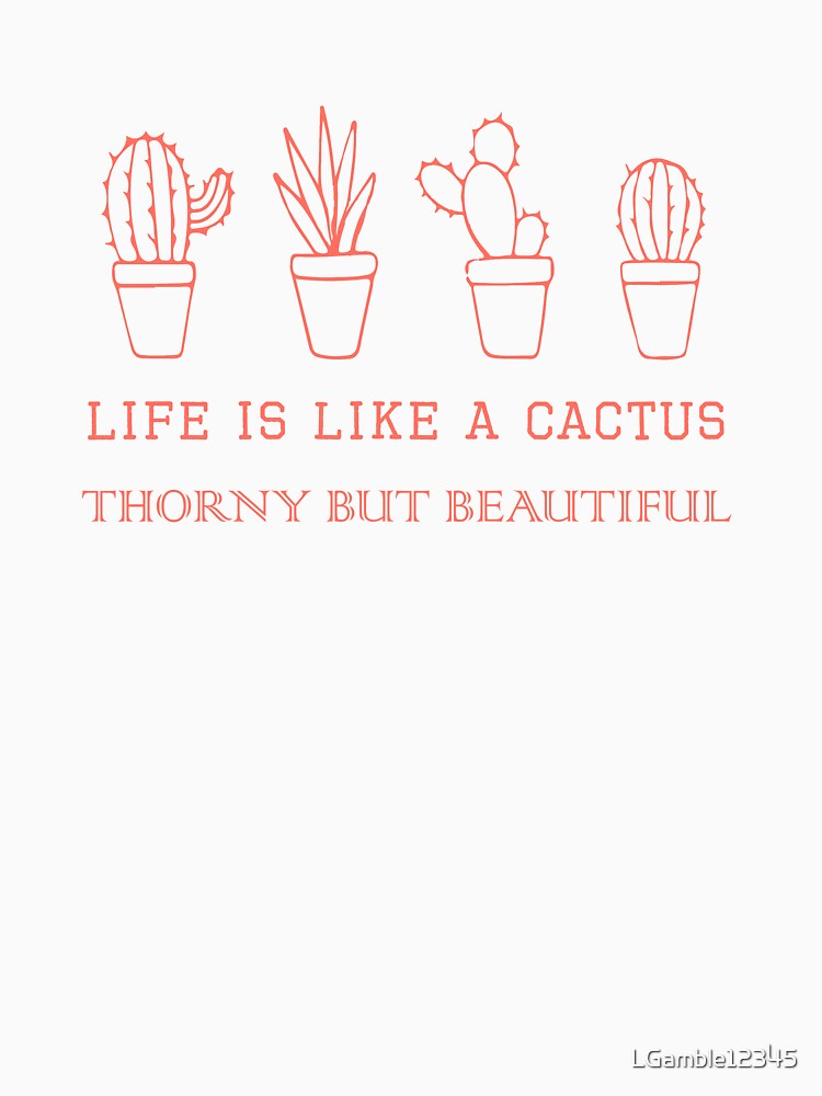 Life is Like a Cactus Thorny but Beautiful Gift Design by LGamble12345
