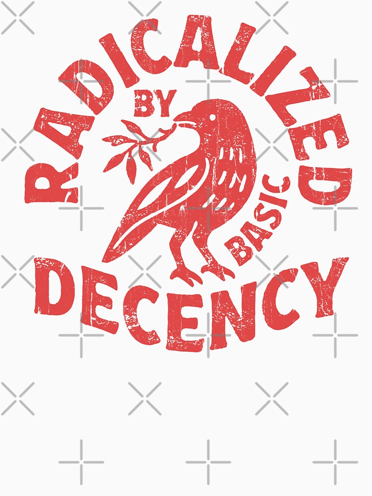 Radicalized By Basic Decency by Artsyclick