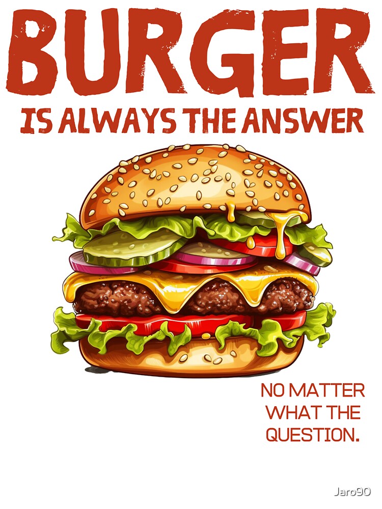 Burger is always the answer by Jaro90