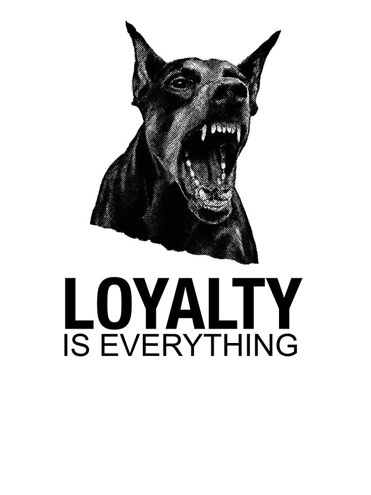 Loyalty Is Everything by tshirtbyxander