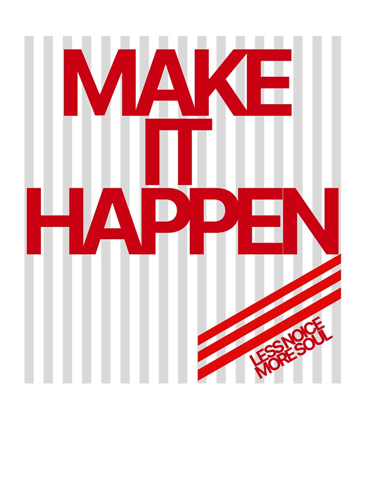 Make It Happen | Daily Motivation Wear by Prntscrn