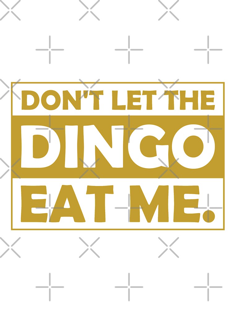 Dont Let The Dingo Eat Me by jozefds