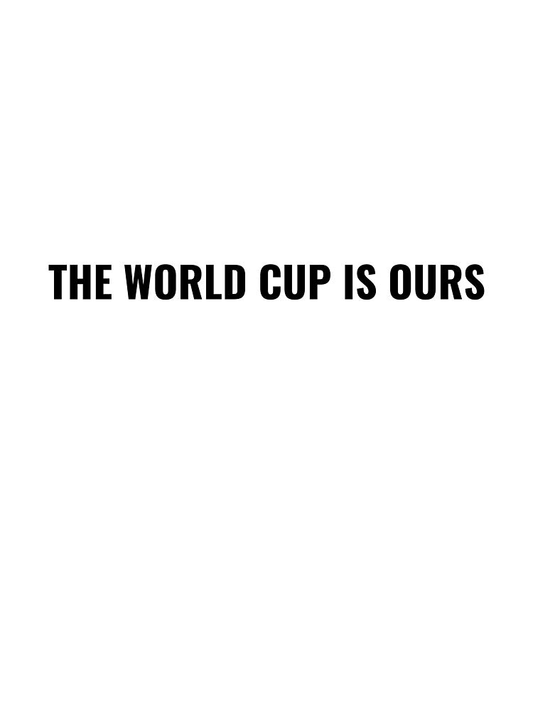The World Cup Is Ours T-Shirt – Soccer Fan Tee | Uncle Jichuan by Uncle-Jichuan