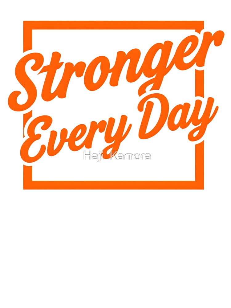 Stronger Every Day by Haji  Kamora